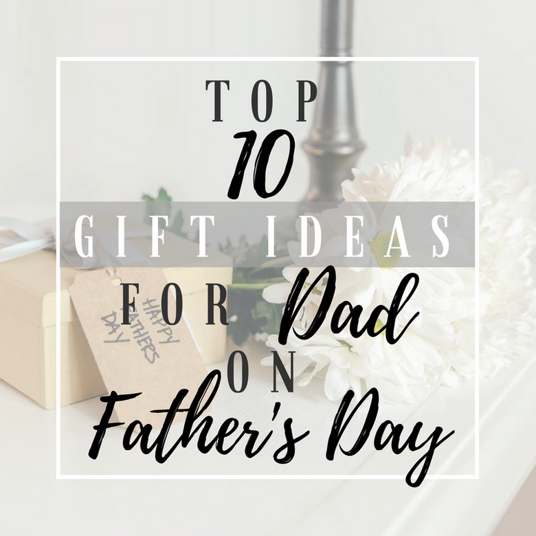 Top 10 Gift Ideas for Dad on Father's Day - Nestasia