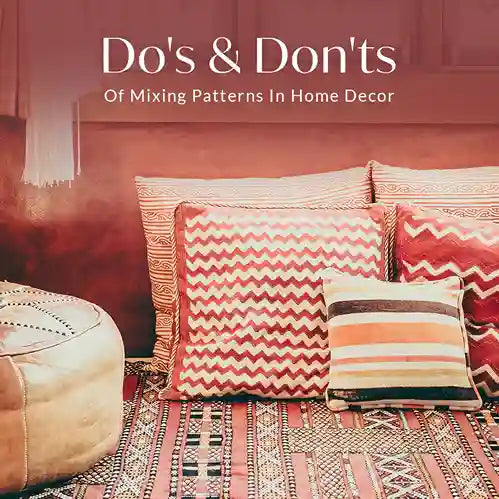 The Do’s And Don’ts Of Mixing Patterns in Home Decor